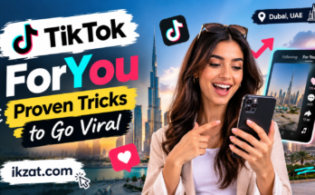 TikTok ForYou in Dubai Proven Tricks to Go Viral ikzat