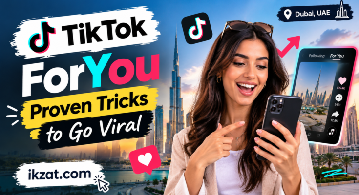TikTok ForYou in Dubai Proven Tricks to Go Viral ikzat